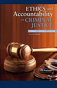 Ethics and Accountability in Criminal Justice: Towards a Universal Standard - Second Edition (Paperback, 2, Second Edition)