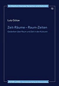 Zeit-Raeume - Raum-Zeiten: Gedanken Ueber Raum Und Zeit in Den Kulturen (Hardcover)