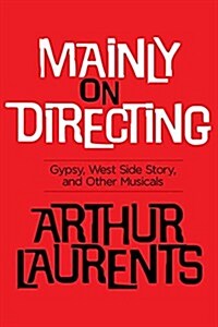 Mainly on Directing: Gypsy, West Side Story and Other Musicals (Paperback)