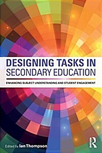 Designing Tasks in Secondary Education : Enhancing subject understanding and student engagement (Paperback)