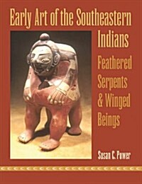 Early Art of the Southeastern Indians: Feathered Serpents & Winged Beings (Paperback)