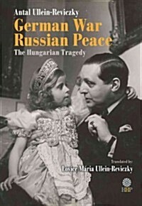 German War - Russian Peace: The Hungarian Tragedy (Hardcover)