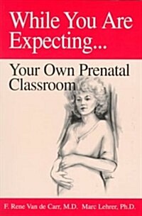 [중고] While You Are Expecting: Creating Your Own Prenatal Classroom (Paperback)