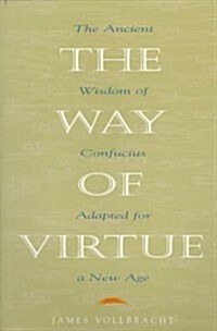 The Way of Virtue: An Ancient Remedy to Heal the Modern Soul (Paperback)