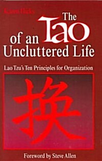 The Tao of an Uncluttered Life: Lao Tzus Ten Principles for Organization (Paperback)