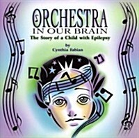 Orchestra in Our Brain: The Story of a Child with Epilepsy (Paperback)