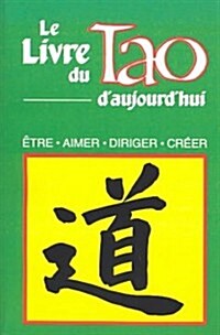 Le Livre Du Tao DAujourdhui: Etre, Aimer, Diriger, Creer (Paperback)