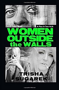 Women Outside the Walls: A Stage Play (Paperback)