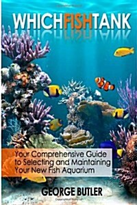 Whichfishtank: Your Fish Aquarium Buying Guide (Paperback)