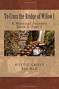 To Cross the Bridge of Willow Part 1: A Mystical Journey - Book 3 (Paperback)