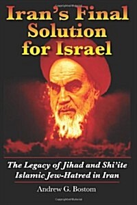 Irans Final Solution for Israel: The Legacy of Jihad and Shiite Islamic Jew-Hatred in Iran (Paperback)