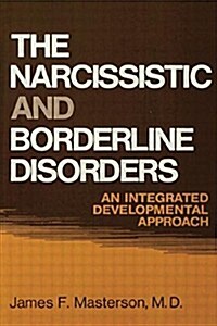 The Narcissistic and Borderline Disorders : An Integrated Developmental Approach (Paperback)