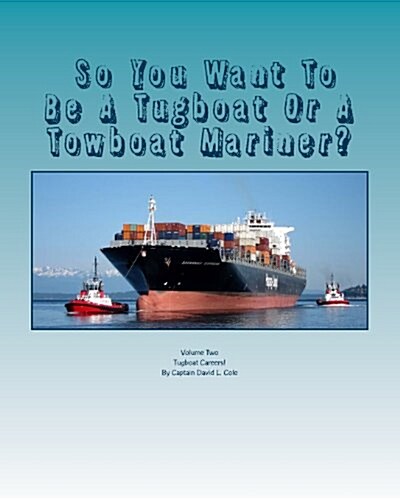 So You Want to Be a Tugboat or a Towboat Mariner?: Volume Two Tugboat Careers! (Paperback)