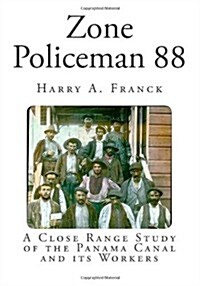 Zone Policeman 88: A Close Range Study of the Panama Canal and Its Workers (Paperback)