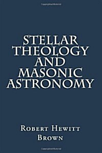 Stellar Theology and Masonic Astronomy (Paperback)