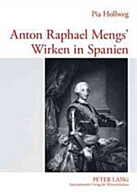 Anton Raphael Mengs Wirken in Spanien (Paperback)