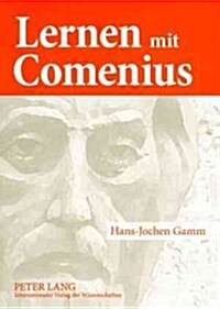 Lernen Mit Comenius: Rueckrufe Aus Den Geschichtlichen Anfaengen Europaeischer Paedagogik (Paperback)
