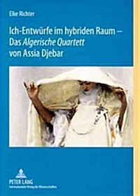 Ich-Entwuerfe Im Hybriden Raum - Das 첔lgerische Quartett?Von Assia Djebar (Paperback)