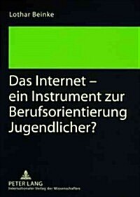 Das Internet - Ein Instrument Zur Berufsorientierung Jugendlicher? (Paperback)