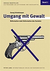 Umgang Mit Gewalt: Reformation Statt Deformation Des Sozialen (Paperback)