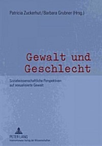 Gewalt Und Geschlecht: Sozialwissenschaftliche Perspektiven Auf Sexualisierte Gewalt (Hardcover)