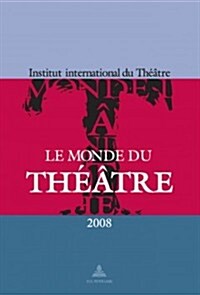 Le Monde Du Th羽tre - ?ition 2008: Un Compte Rendu Des Saisons Th羽trales 2005-2006 Et 2006-2007 Dans Le Monde (Paperback)