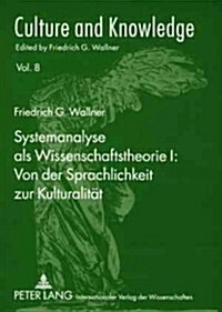 Systemanalyse ALS Wissenschaftstheorie I: Von Der Sprachlichkeit Zur Kulturalitaet: Redigiert Von Florian Schmidsberger Und Kurt Greiner (Paperback)