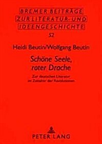 첯choene Seele, Roter Drache? Zur Deutschen Literatur Im Zeitalter Der Revolutionen (Paperback)