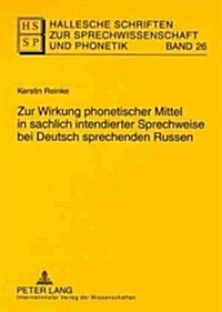 Zur Wirkung Phonetischer Mittel in Sachlich Intendierter Sprechweise Bei Deutsch Sprechenden Russen (Paperback)