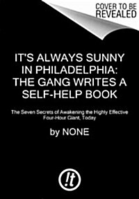 Its Always Sunny in Philadelphia: The 7 Secrets of Awakening the Highly Effective Four-Hour Giant, Today (Hardcover)