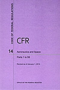 Code of Federal Regulations, Title 14, Aeronautics and Space, PT. 1-59, Revised as of January 1, 2014 (Paperback, Revised)