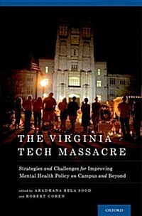 Virginia Tech Massacre: Strategies and Challenges for Improving Mental Health Policy on Campus and Beyond (Hardcover)