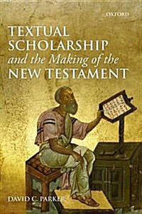 Textual Scholarship and the Making of the New Testament (Paperback)