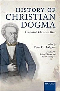 History of Christian Dogma : By Ferdinand Christian Baur (Hardcover)