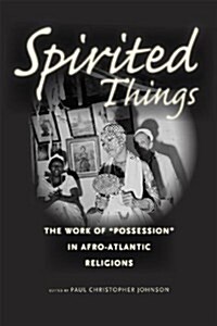 Spirited Things: The Work of Possession in Afro-Atlantic Religions (Paperback)