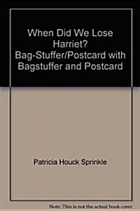 When Did We Lose Harriet? Bag-Stuffer/Postcard [With Bag Stuffer and Postcard-50] (Paperback)