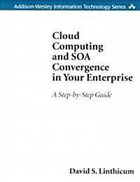 Cloud Computing and Soa Convergence in Your Enterprise (Paperback): A Step-By-Step Guide (Paperback)