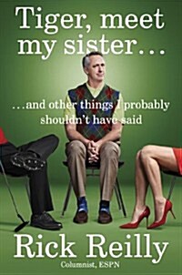 Tiger, Meet My Sister...: And Other Things I Probably Shouldnt Have Said (Hardcover)