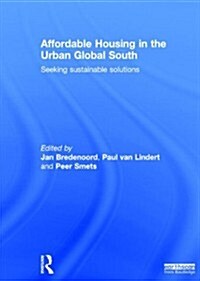 Affordable Housing in the Urban Global South : Seeking Sustainable Solutions (Hardcover)