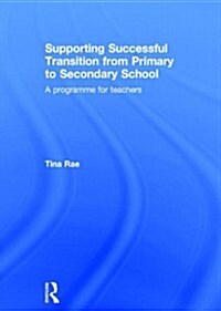 Supporting Successful Transition from Primary to Secondary School : A Programme for Teachers (Hardcover)