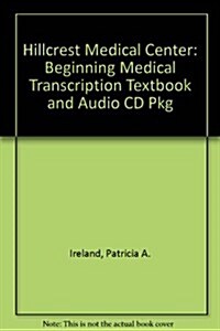 Hillcrest Medical Center: Beginning Medical Transcription Textbook and Audio CD Pkg (Hardcover, 7)