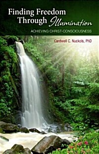 Finding Freedom Through Illumination: Achieving Christ-Consciousness (Paperback)