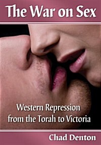 The War on Sex: Western Repression from the Torah to Victoria (Paperback)