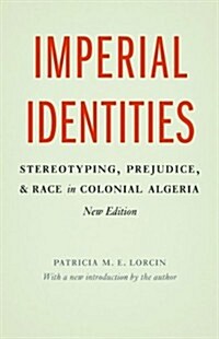 Imperial Identities: Stereotyping, Prejudice, and Race in Colonial Algeria (Paperback)
