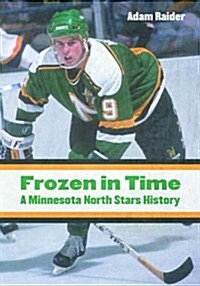 Frozen in Time: A Minnesota North Stars History (Hardcover)