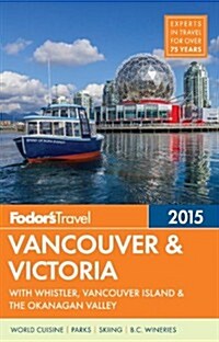Fodors Vancouver & Victoria: With Whistler, Vancouver Island & the Okanagan Valley (Paperback, 4)