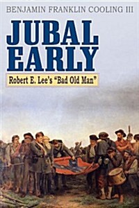 Jubal Early: Robert E. Lees Bad Old Man (Hardcover)
