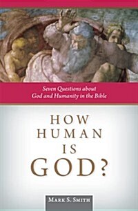 How Human Is God?: Seven Questions about God and Humanity in the Bible (Paperback)