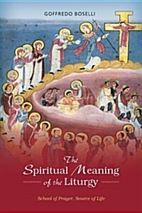 The Spiritual Meaning of the Liturgy: School of Prayer, Source of Life (Paperback)