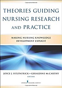 Theories Guiding Nursing Research and Practice: Making Nursing Knowledge Development Explicit (Paperback)